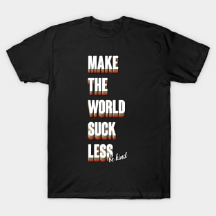 Make the World Suck Less T-Shirt